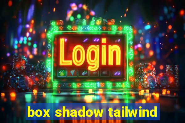 box shadow tailwind